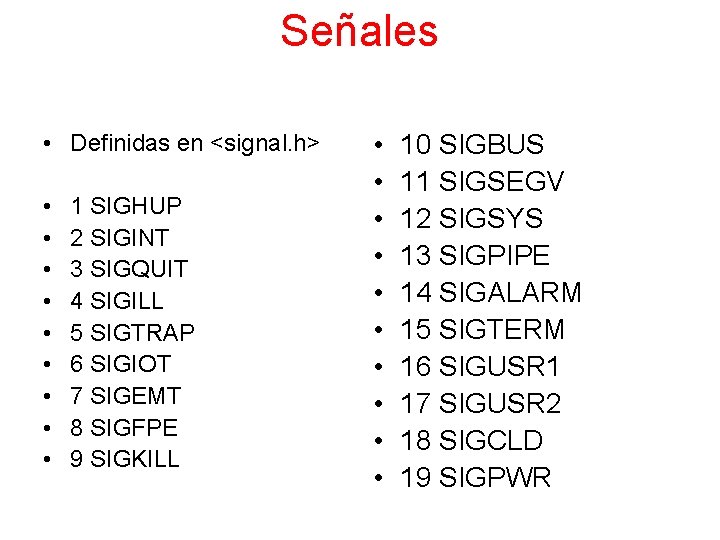 Señales • Definidas en <signal. h> • • • 1 SIGHUP 2 SIGINT 3