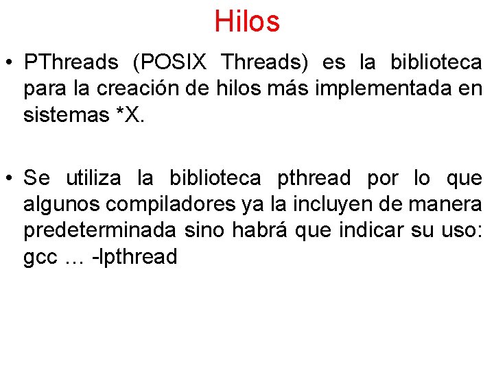 Hilos • PThreads (POSIX Threads) es la biblioteca para la creación de hilos más