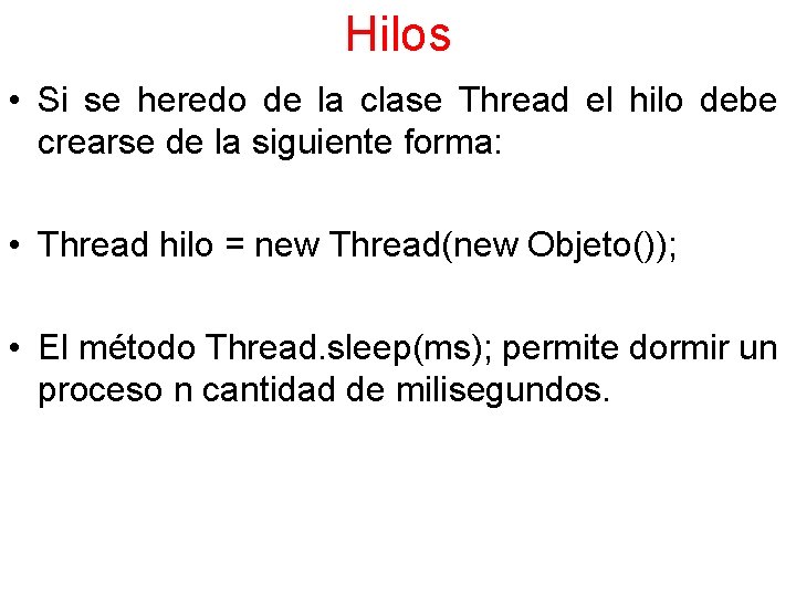 Hilos • Si se heredo de la clase Thread el hilo debe crearse de