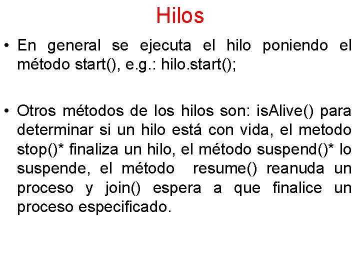Hilos • En general se ejecuta el hilo poniendo el método start(), e. g.