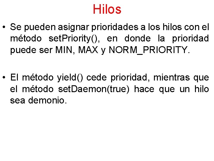 Hilos • Se pueden asignar prioridades a los hilos con el método set. Priority(),