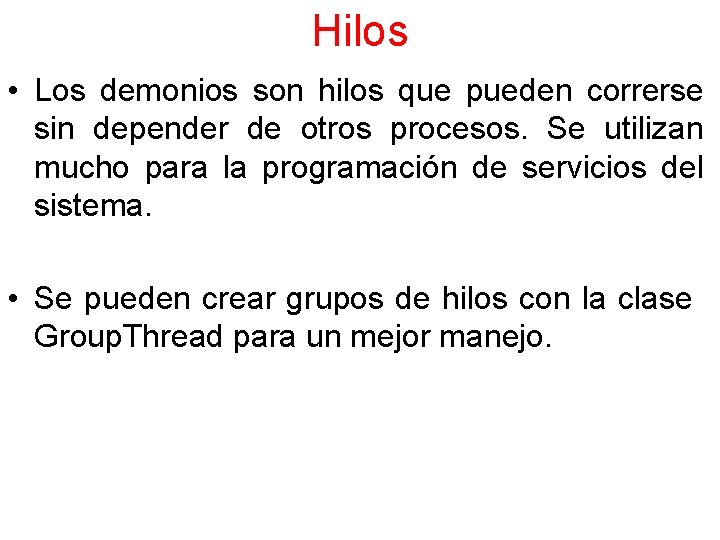 Hilos • Los demonios son hilos que pueden correrse sin depender de otros procesos.