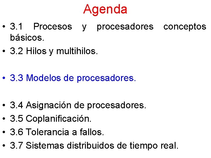 Agenda • 3. 1 Procesos y procesadores básicos. • 3. 2 Hilos y multihilos.