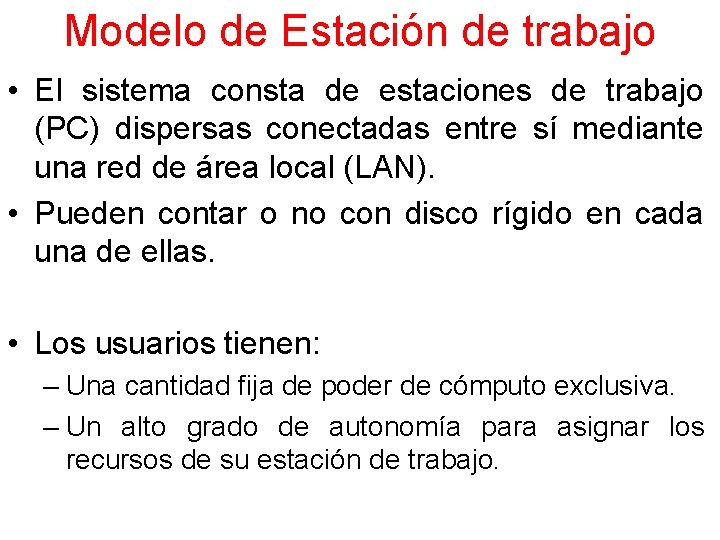 Modelo de Estación de trabajo • El sistema consta de estaciones de trabajo (PC)