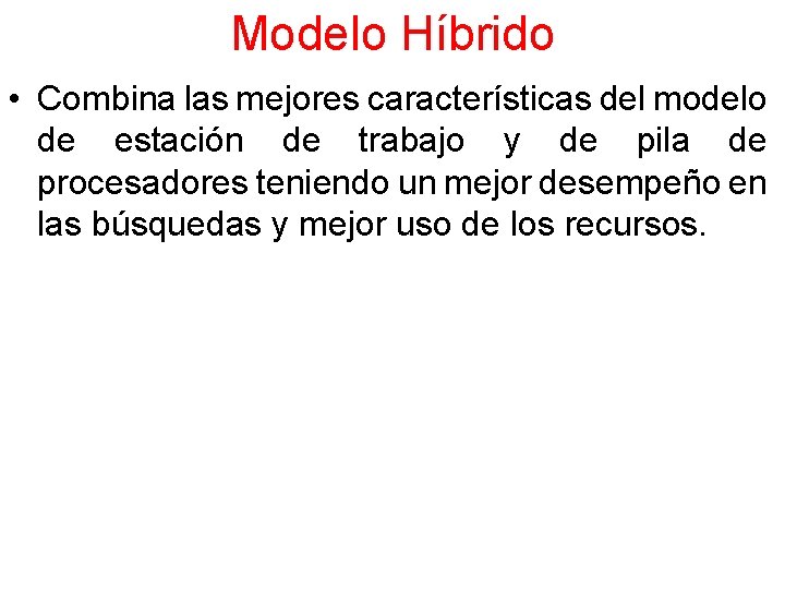 Modelo Híbrido • Combina las mejores características del modelo de estación de trabajo y