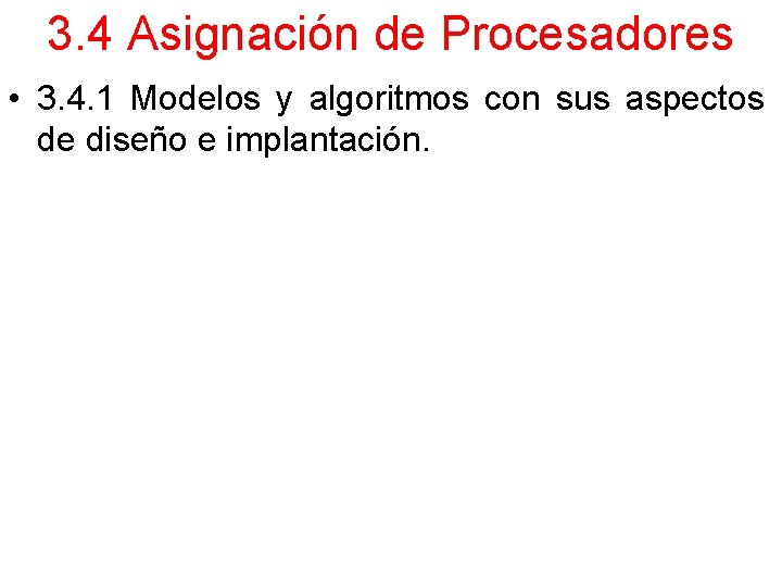3. 4 Asignación de Procesadores • 3. 4. 1 Modelos y algoritmos con sus