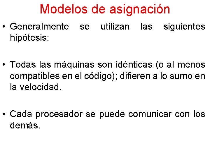 Modelos de asignación • Generalmente hipótesis: se utilizan las siguientes • Todas las máquinas