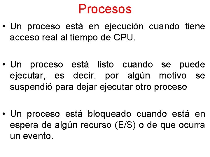 Procesos • Un proceso está en ejecución cuando tiene acceso real al tiempo de