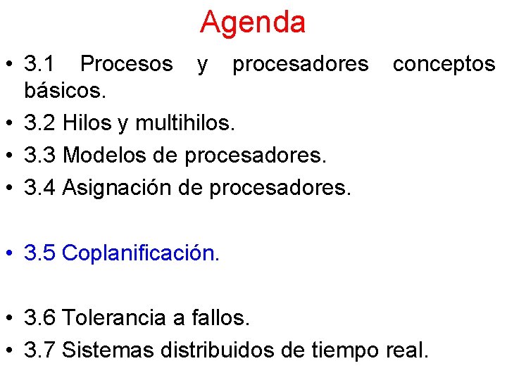 Agenda • 3. 1 Procesos y procesadores básicos. • 3. 2 Hilos y multihilos.