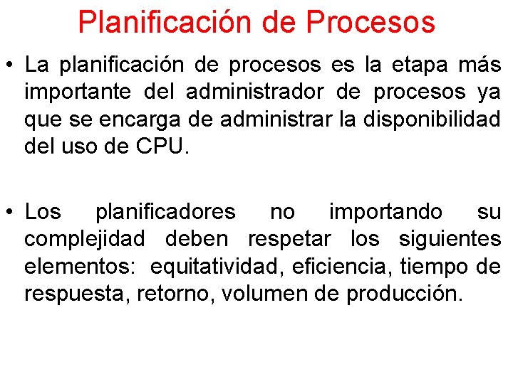 Planificación de Procesos • La planificación de procesos es la etapa más importante del