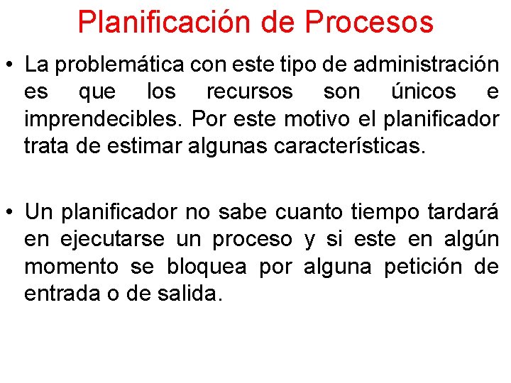 Planificación de Procesos • La problemática con este tipo de administración es que los