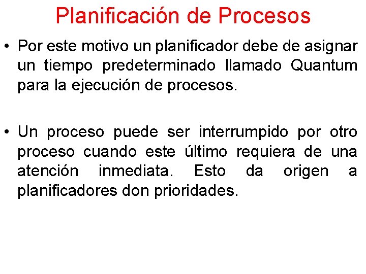 Planificación de Procesos • Por este motivo un planificador debe de asignar un tiempo