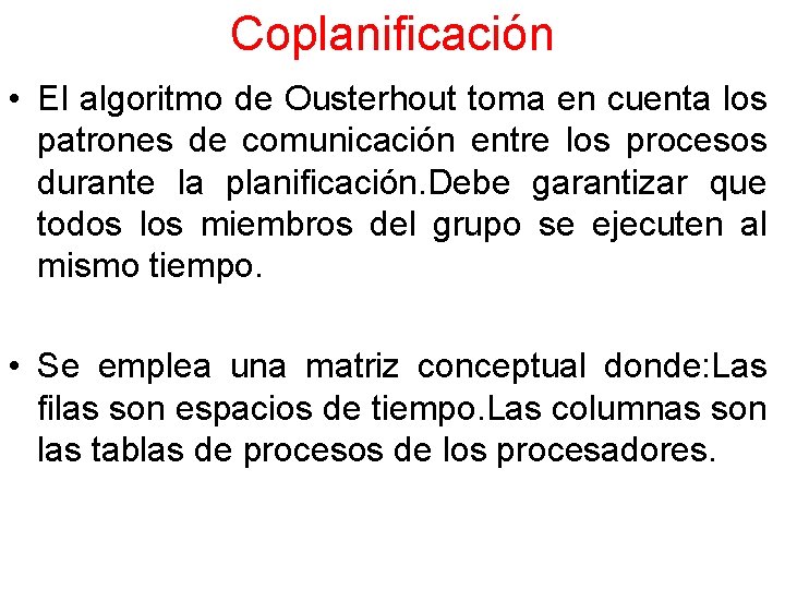 Coplanificación • El algoritmo de Ousterhout toma en cuenta los patrones de comunicación entre