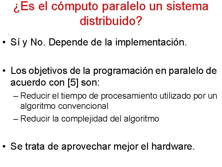 ¿Es el cómputo paralelo un sistema distribuido? • Sí y No. Depende de la