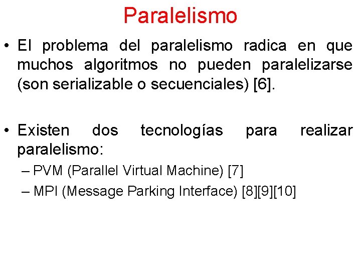 Paralelismo • El problema del paralelismo radica en que muchos algoritmos no pueden paralelizarse