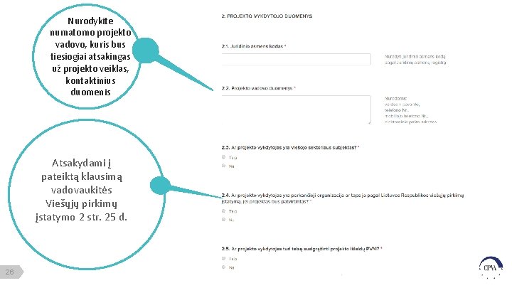 Nurodykite numatomo projekto vadovo, kuris bus tiesiogiai atsakingas už projekto veiklas, kontaktinius duomenis Atsakydami