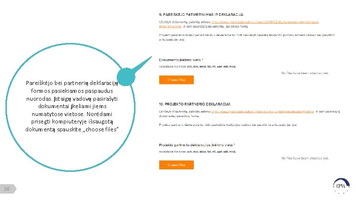 Pareiškėjo bei partnerių deklaracijų formos pasiekiamos paspaudus nuorodas. Įstaigų vadovų pasirašyti dokumentai įkeliami jiems