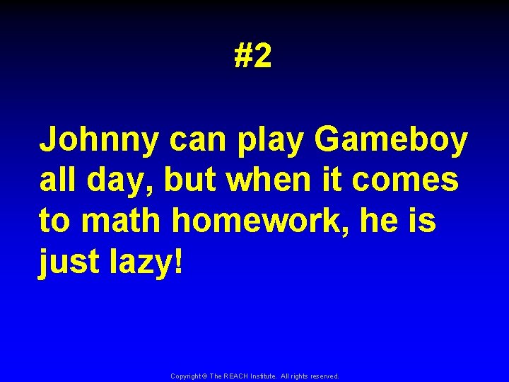 #2 Johnny can play Gameboy all day, but when it comes to math homework,