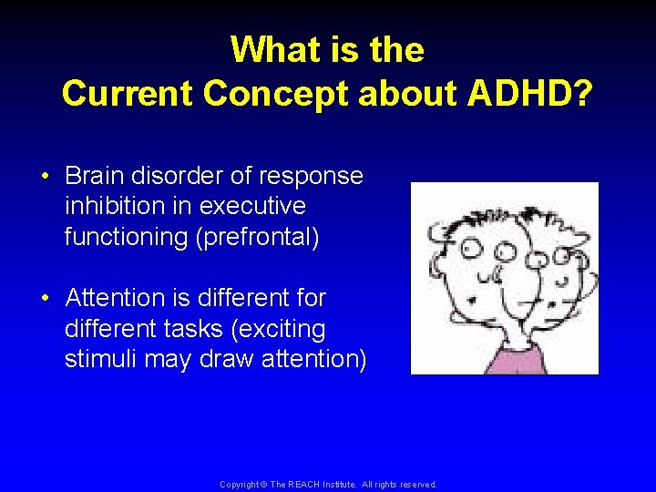 What is the Current Concept about ADHD? • Brain disorder of response inhibition in