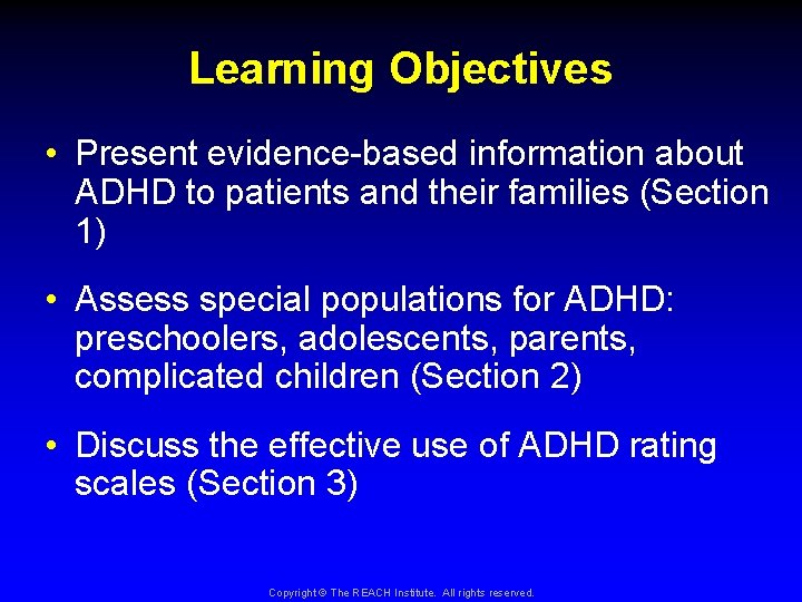 Learning Objectives • Present evidence-based information about ADHD to patients and their families (Section