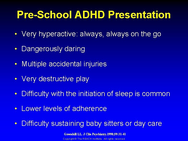 Pre-School ADHD Presentation • Very hyperactive: always, always on the go • Dangerously daring