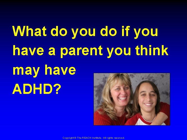 What do you do if you have a parent you think may have ADHD?