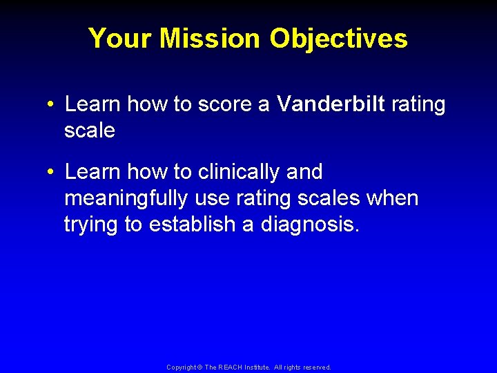 Your Mission Objectives • Learn how to score a Vanderbilt rating scale • Learn