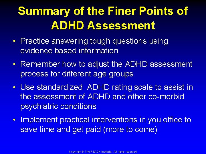 Summary of the Finer Points of ADHD Assessment • Practice answering tough questions using