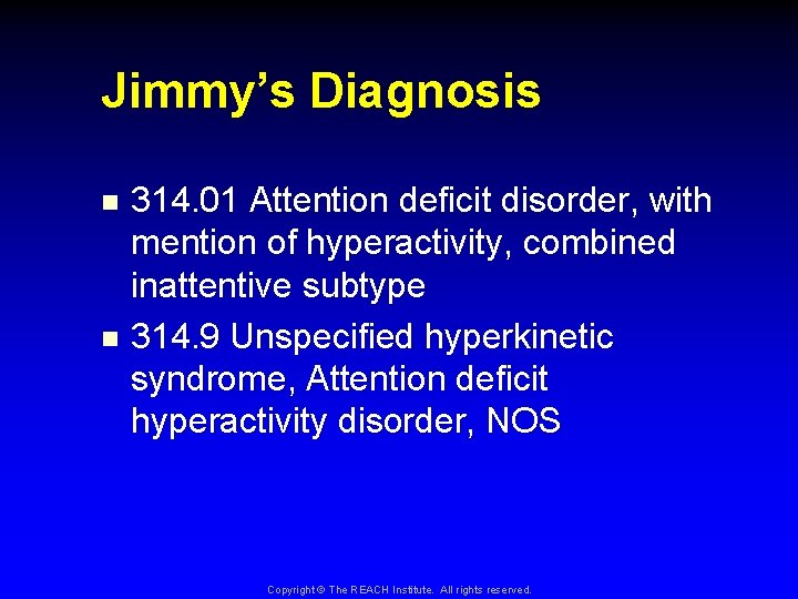 Jimmy’s Diagnosis 314. 01 Attention deficit disorder, with mention of hyperactivity, combined inattentive subtype