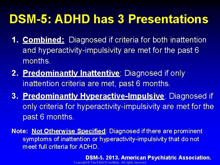 DSM-5: ADHD has 3 Presentations 1. Combined: Diagnosed if criteria for both inattention and