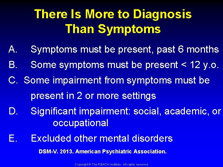 There Is More to Diagnosis Than Symptoms A. Symptoms must be present, past 6