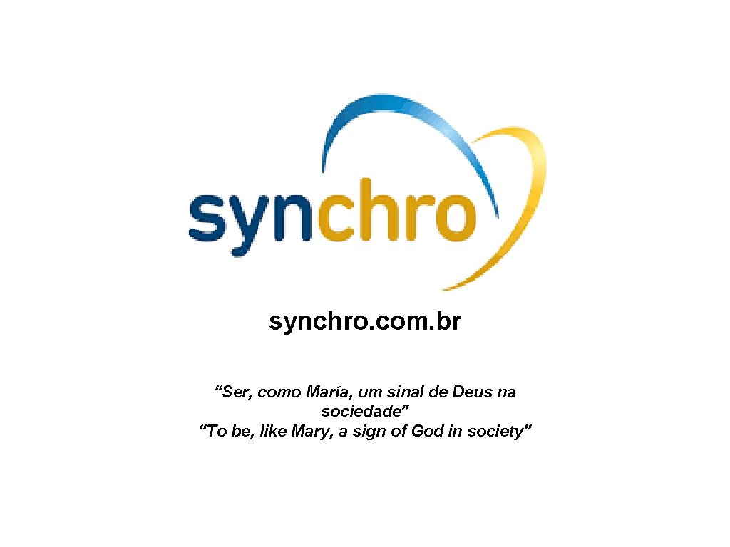 synchro. com. br “Ser, como María, um sinal de Deus na sociedade” “To be,