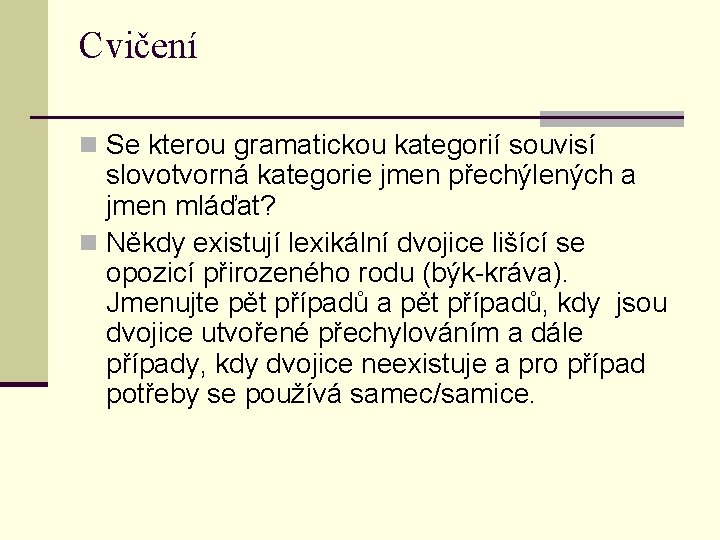 Cvičení n Se kterou gramatickou kategorií souvisí slovotvorná kategorie jmen přechýlených a jmen mláďat?