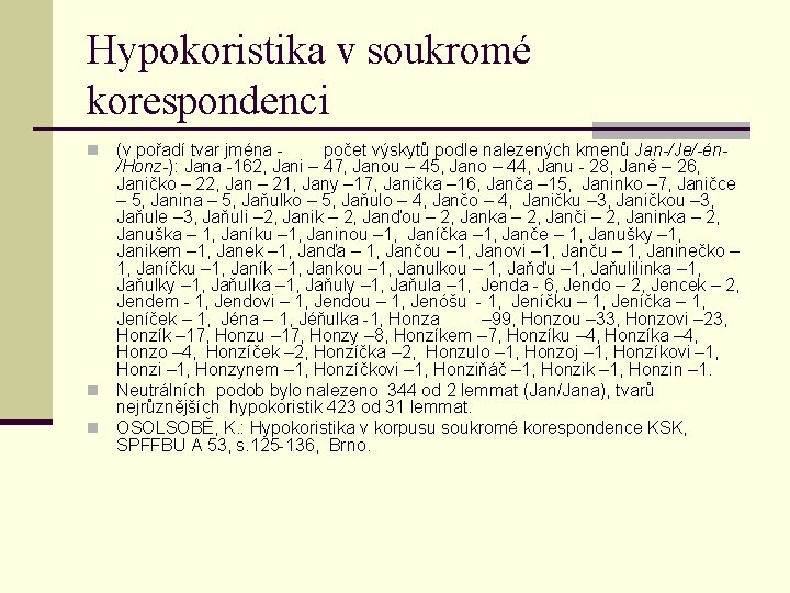 Hypokoristika v soukromé korespondenci (v pořadí tvar jména počet výskytů podle nalezených kmenů Jan-/Je/-én/Honz-):