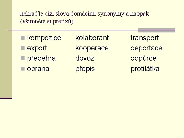 nehraďte cizí slova domácími synonymy a naopak (všimněte si prefixů) n kompozice n export