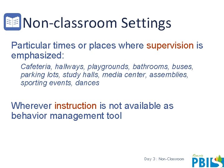 Non-classroom Settings Particular times or places where supervision is emphasized: Cafeteria, hallways, playgrounds, bathrooms,
