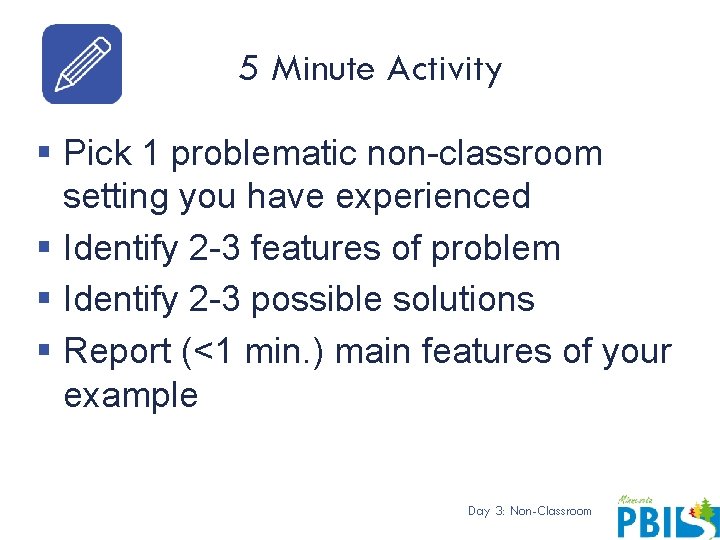 5 Minute Activity § Pick 1 problematic non-classroom setting you have experienced § Identify