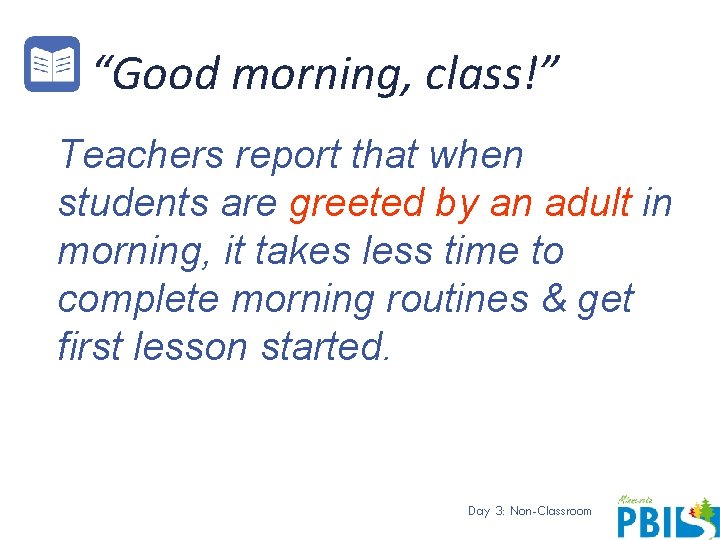 “Good morning, class!” Teachers report that when students are greeted by an adult in