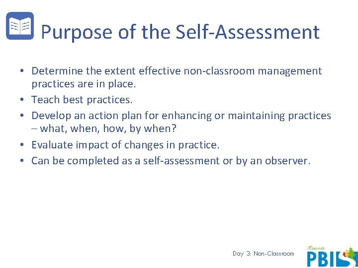Purpose of the Self-Assessment • Determine the extent effective non-classroom management practices are in