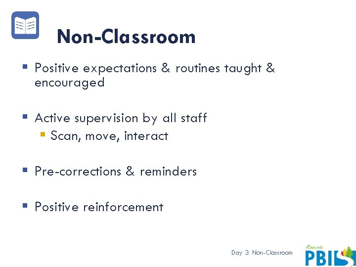 Non-Classroom § Positive expectations & routines taught & encouraged § Active supervision by all