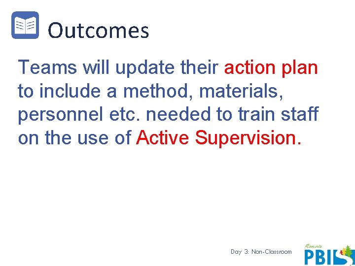 Outcomes Teams will update their action plan to include a method, materials, personnel etc.