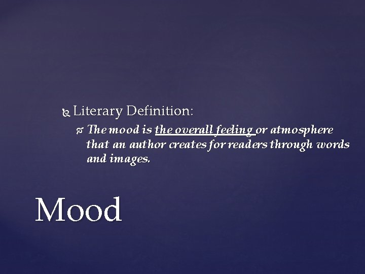  Literary Definition: The mood is the overall feeling or atmosphere that an author