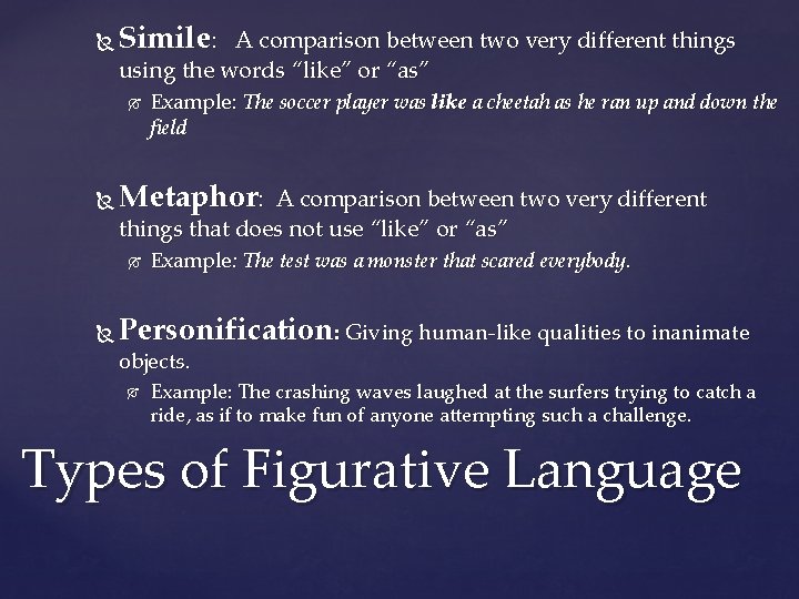  Simile: A comparison between two very different things using the words “like” or