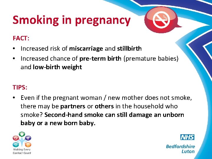Smoking in pregnancy FACT: • Increased risk of miscarriage and stillbirth • Increased chance
