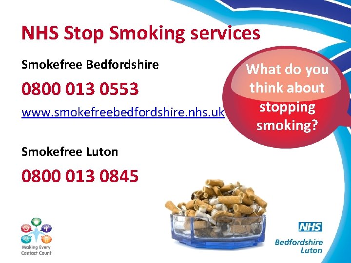 NHS Stop Smoking services Smokefree Bedfordshire 0800 013 0553 www. smokefreebedfordshire. nhs. uk Smokefree