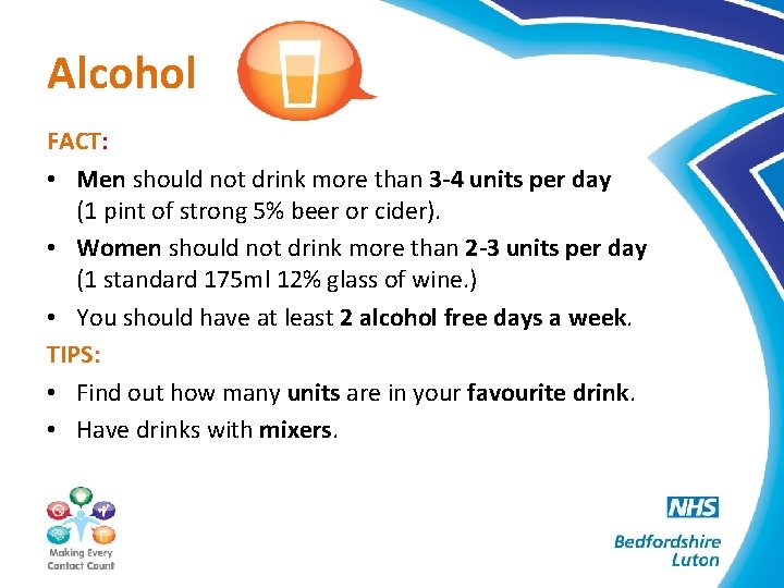 Alcohol FACT: • Men should not drink more than 3 -4 units per day