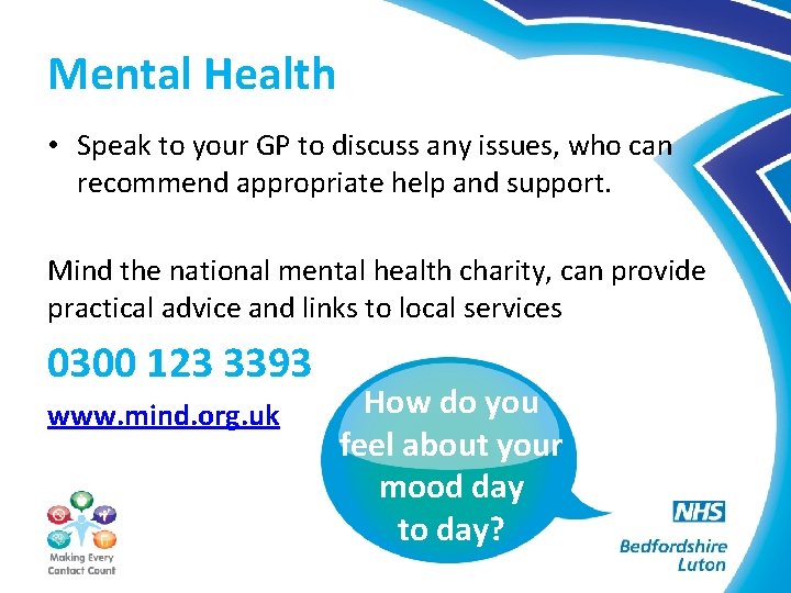 Mental Health • Speak to your GP to discuss any issues, who can recommend
