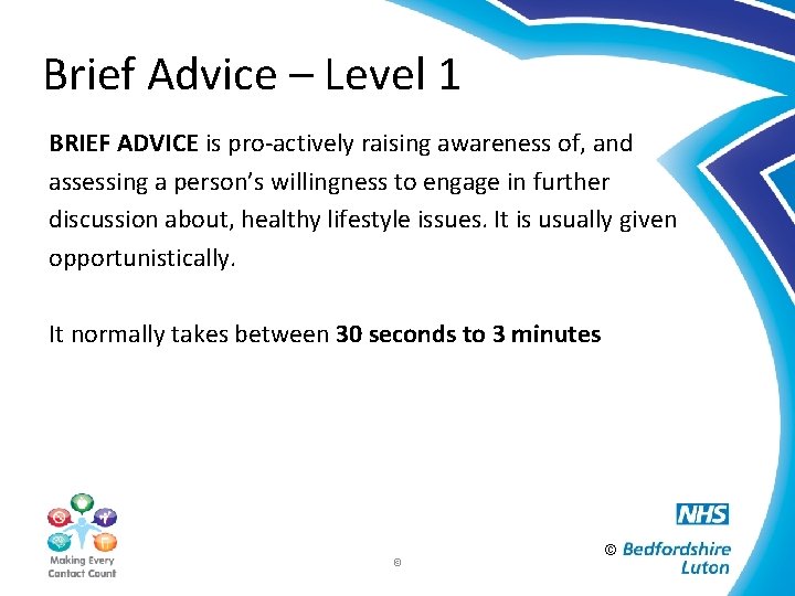 Brief Advice – Level 1 BRIEF ADVICE is pro-actively raising awareness of, and assessing