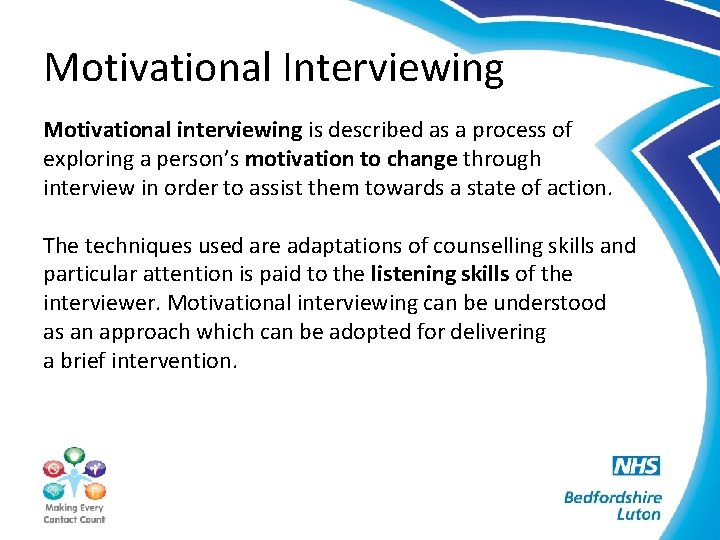 Motivational Interviewing Motivational interviewing is described as a process of exploring a person’s motivation
