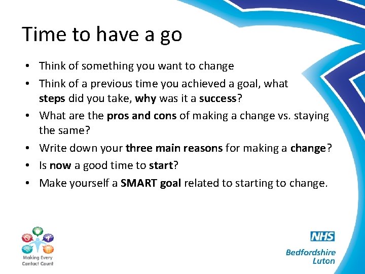Time to have a go • Think of something you want to change •